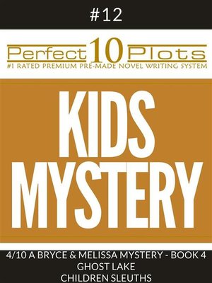 cover image of Perfect 10 Kids Mystery Plots #12-4 "A BRYCE AND MELISSA MYSTERY--BOOK 4 GHOST LAKE &#8211; CHILDREN SLEUTHS"